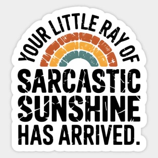 Your Little Ray Of Sarcastic Sunshine Has Arrived Sticker